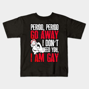 Period Go Away I Am Gay Costume Gift Kids T-Shirt